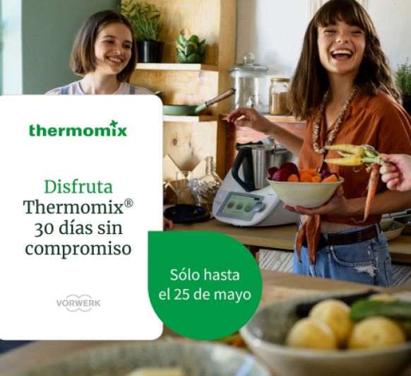 PRUEBA Thermomix® TM6 EN CASA 30 DIAS,SIN COMPROMISOY LLEVATE 50EUROS DE REGALO